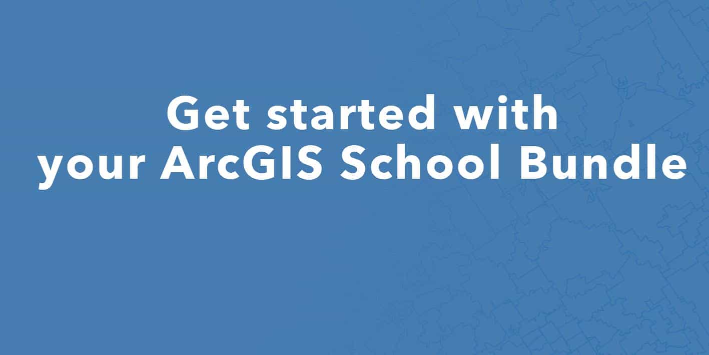 E_Feature image Helpdesk Get Started with your ArcGIS School Bundle